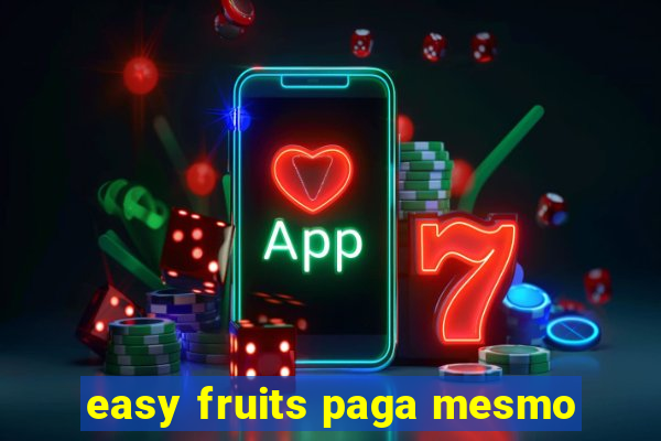 easy fruits paga mesmo